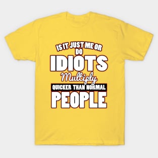 Is It Just Me? T-Shirt